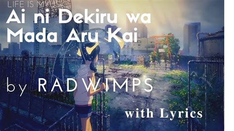 「lyrics Romaji」radwimps Ai Ni Dekiru Koto Wa Mada Aru Kai 「愛にできることはまだ