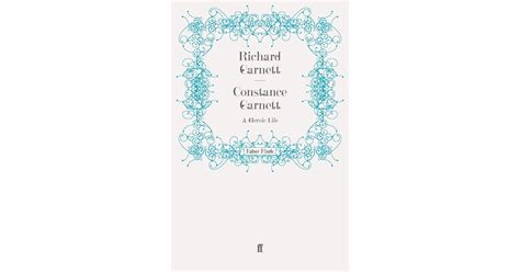 Constance Garnett: A Heroic Life by Richard Garnett