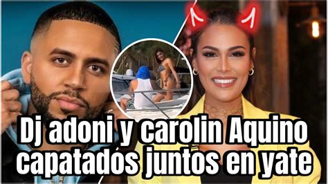 DJ ADONI Y CAROLIN AQUINO CAPTADOS JUNTOS EN YATE Yayii Dlon YouTube