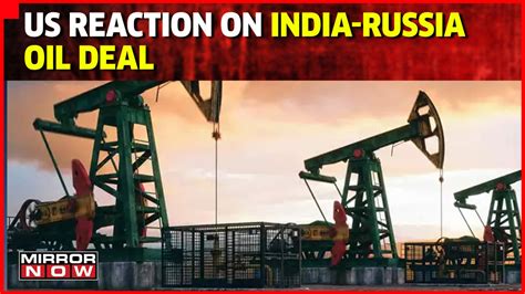 Us Reaction On India Russia Oil Deal No Sanctions On Indias Oil