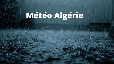 M T O Alg Rie Pluies Orageuses Attendues Dans Ces Wilayas