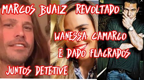 Marcos Buaiz Contratou Detetive Grava Um V Deo De Wanessa Camargo