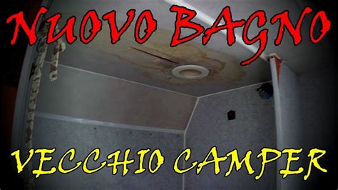 Vita Da Camper Rifacciamo Il Bagno Camper Fai Da Te Youtube