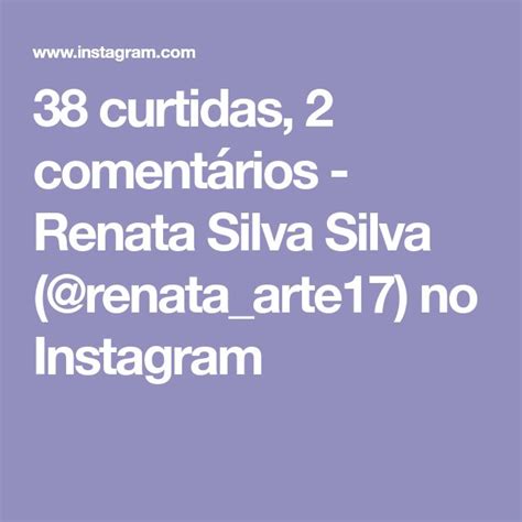 38 curtidas 2 comentários Renata Silva Silva renata arte17 no