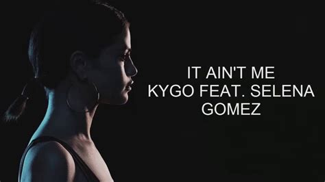 Kygo Selena Gomez It Aint Me Lyrics Youtube