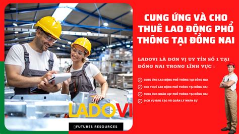 Cung ứng Và Cho Thuê Lao động Phổ Thông Đồng Nai Uy Tín Từ Ladovi