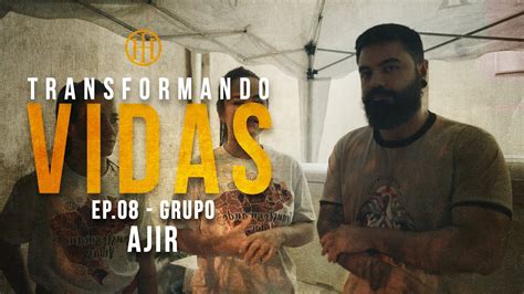 Transformando Vidas EP 8 Grupo AJIR YouTube