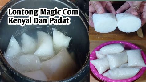 Lontong Magic Kenyal Dan Padat Praktis Tanpa Metode YouTube