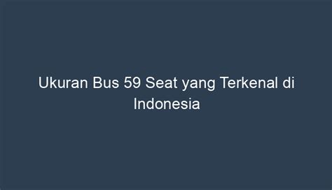 Ukuran Bus Seat Yang Terkenal Di Indonesia