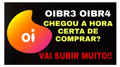 OIBR3 OIBR4 Ações Da Oi CHEGOU A HORA DE COMPRAR AGORA YouTube