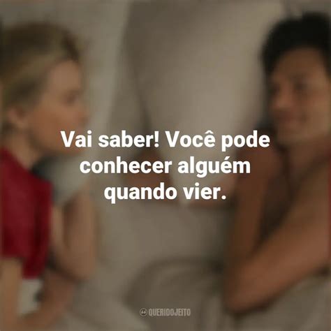 Frases de Na Sua Casa ou na Minha Filme Vai saber Você pode conhecer