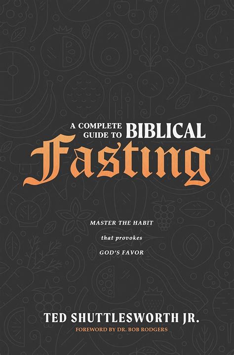 A Complete Guide To Biblical Fasting Master The Habit That Provokes