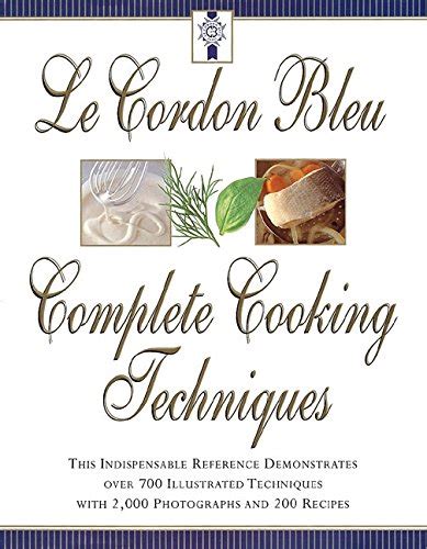 Le Cordon Bleu S Complete Cooking Techniques The Indispensable