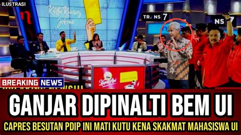 GANJAR DIPINALTI BEM UI CAPRES BESUTAN PDIP INI KENA SKAKMAT