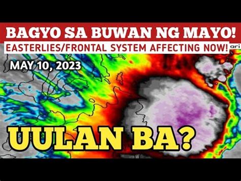 BAGYO NA MABUO SA BUWAN NG MAYO MAY 10 2023 WEATHER UPDATE TODAY LAGAY