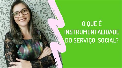 O que é Instrumentalidade do Serviço Social YouTube