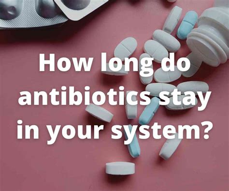 How long do antibiotics stay in your system? 