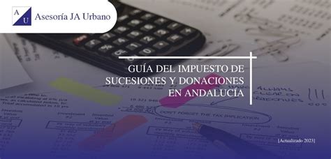 Gu A Del Impuesto De Sucesiones Y Donaciones En Andaluc A Asesoria J