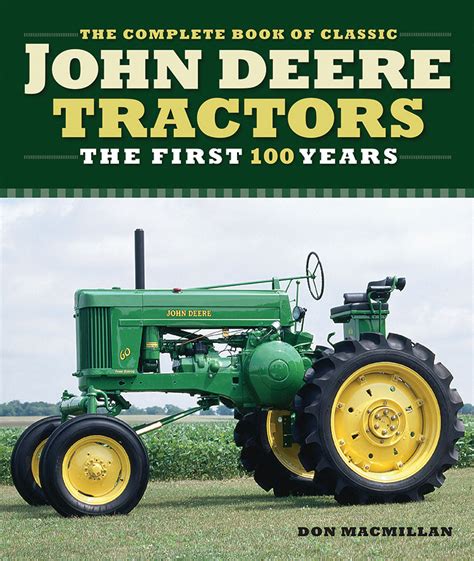 The Complete Book Of Classic John Deere Tractors The First 100 Years