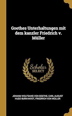 Amazon Goethes Unterhaltungen Mit Dem Kanzler Friedrich V Mueller