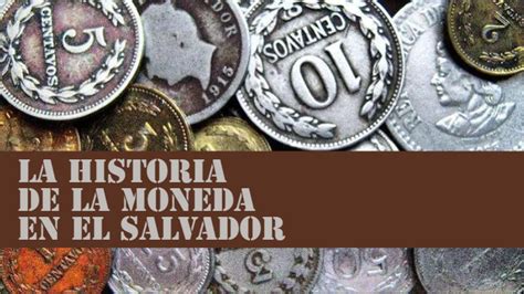 La Historia De La Moneda En El Salvador El Salvador Regi N Magica