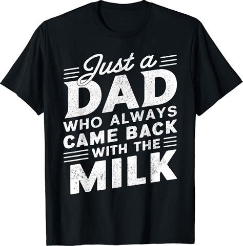 Hot Trending With Just A Dad Who Always Came Back With The Milk Father S Day T Shirt Design