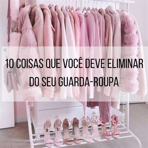 Coisas Que Voc Deve Eliminar Do Guarda Roupa Guarda Roupa Roupas