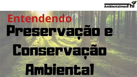 O Que é Preservação E Conservação Ambiental Youtube