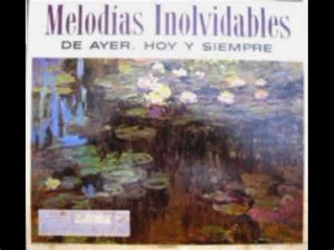 SELECCIONES MELODIAS INOLVIDABLES DE AYER HOY Y SIEMPRE YouTube