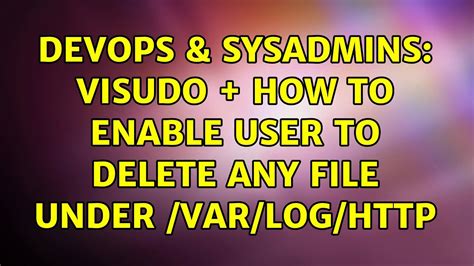 Devops Sysadmins Visudo How To Enable User To Delete Any File