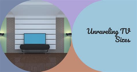 Unraveling TV Sizes: Finding The Best Screen Size for Your Home - Excelebiz