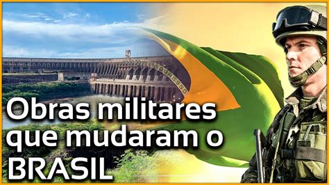 As Obras Do Exercito Que Mudaram A Hist Ria Do Brasil Youtube