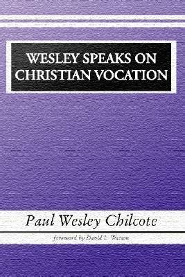 Wesley Speaks On Christian Vocation By Paul W Chilcote Goodreads