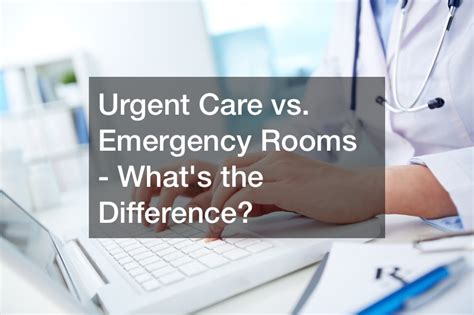 Urgent Care Vs Emergency Rooms Whats The Difference Online