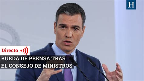 Sigue En Directo La Rueda De Prensa De Pedro Sánchez Youtube