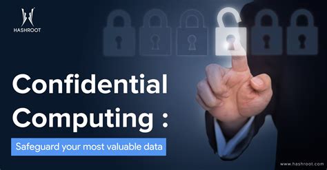 Confidential Computing Safeguard Your Most Valuable Data