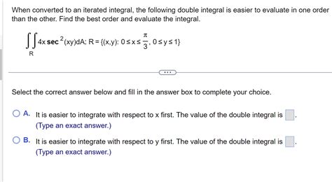 Solved When Converted To An Iterated Integral The Foll