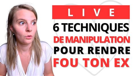 6 TECHNIQUES DE MANIPULATION POUR RENDRE FOU SON EX YouTube