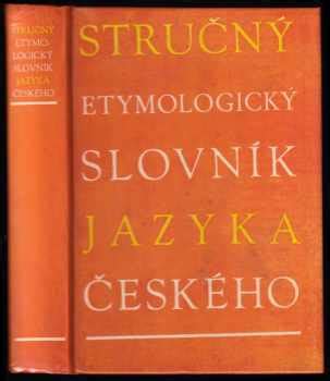 Stručný etymologický slovník jazyka českého se zvláštním zřetelem k