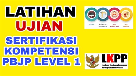 UJIAN SERTIFIKASI PENGADAAN BARANG DAN JASA PBJP LEVEL 1 UJIAN