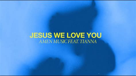 Amen Music Jesus We Love You Feat Tianna Official Lyric Video