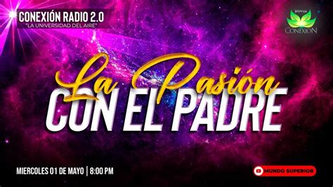 LA PASION CON EL PADRE CONEXIONRADIO2 0 MUNDOSUPERIOR YouTube