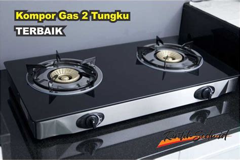 Kompor Gas Tungku Terbaik Harga Mulai Ribuan Saja