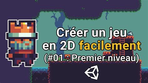 Cr Er Un Jeu En D Facilement Avec Unity Cr Ation Du Premier