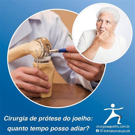 Cirurgia De Pr Tese De Joelho Quanto Tempo Posso Adiar Dr Fabiano