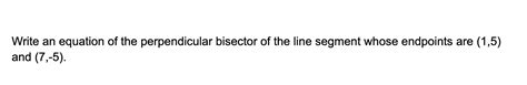 Solved Write an equation of the perpendicular bisector of | Chegg.com