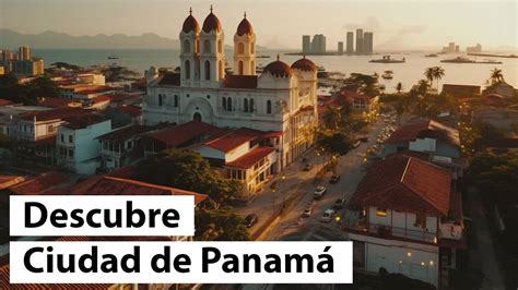 Explorando El Casco Antiguo De Ciudad De Panam Historia Y Encanto