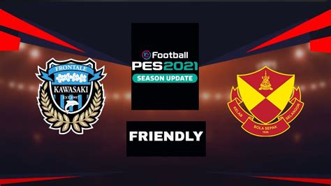 KAWASAKI FRONTALE V SELANGOR FC Live PES 2021 GAMEPLAY YouTube