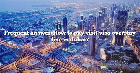 Frequent Answer How To Pay Visit Visa Overstay Fine In Dubai The