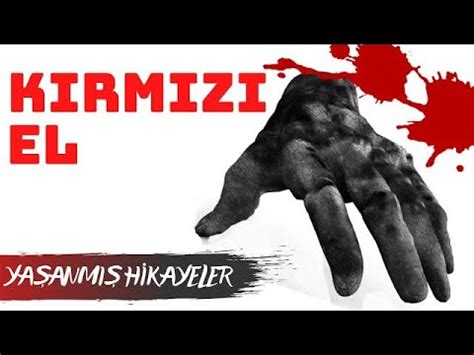 Kırmızı El HİKAYE Gizemli Hikaye Yaşanmış Hikaye Paranormal